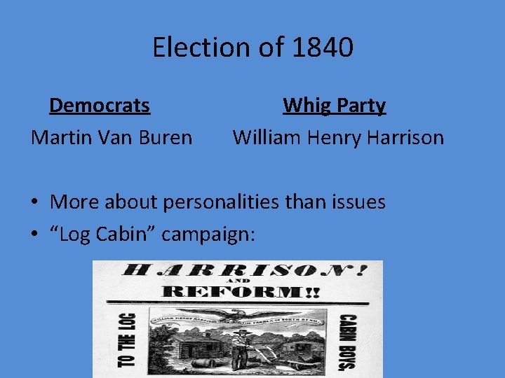 Election of 1840 Democrats Martin Van Buren Whig Party William Henry Harrison • More
