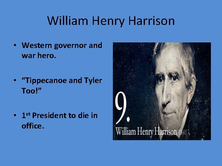 William Henry Harrison • Western governor and war hero. • “Tippecanoe and Tyler Too!”