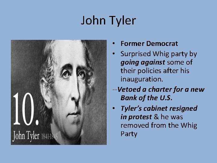 John Tyler • Former Democrat • Surprised Whig party by going against some of