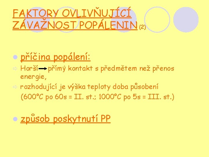 FAKTORY OVLIVŇUJÍCÍ ZÁVAŽNOST POPÁLENIN (2) l příčina popálení: Horší přímý kontakt s předmětem než