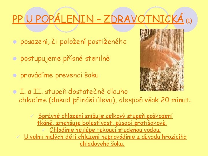 PP U POPÁLENIN – ZDRAVOTNICKÁ (1) l posazení, či položení postiženého l postupujeme přísně