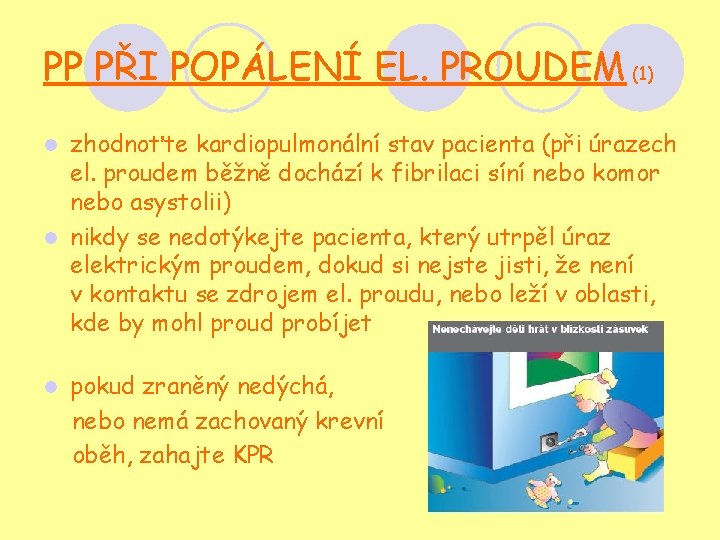 PP PŘI POPÁLENÍ EL. PROUDEM (1) zhodnoťte kardiopulmonální stav pacienta (při úrazech el. proudem