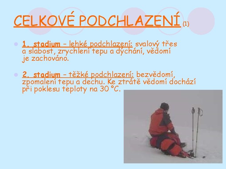 CELKOVÉ PODCHLAZENÍ (1) l 1. stadium – lehké podchlazení: svalový třes a slabost, zrychlení