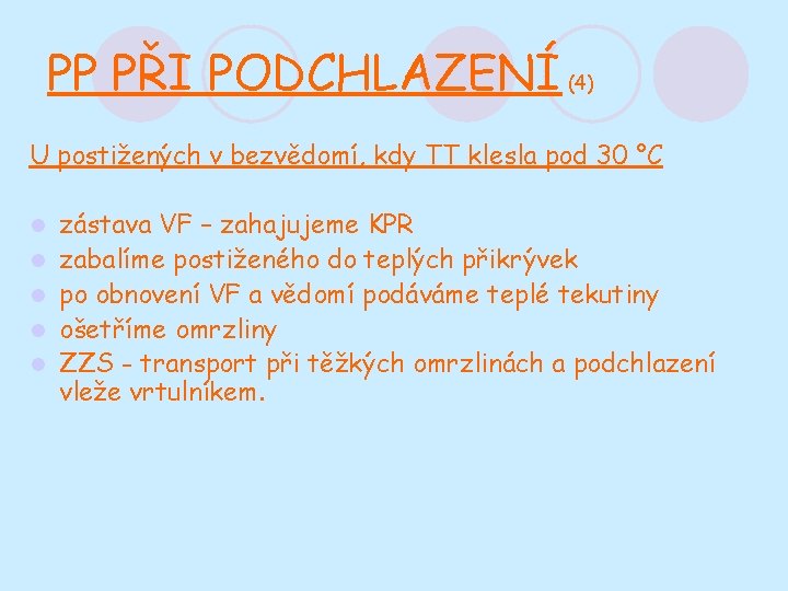 PP PŘI PODCHLAZENÍ (4) U postižených v bezvědomí, kdy TT klesla pod 30 °C