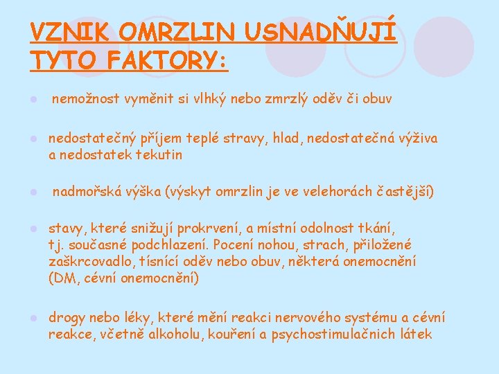 VZNIK OMRZLIN USNADŇUJÍ TYTO FAKTORY: l nemožnost vyměnit si vlhký nebo zmrzlý oděv či