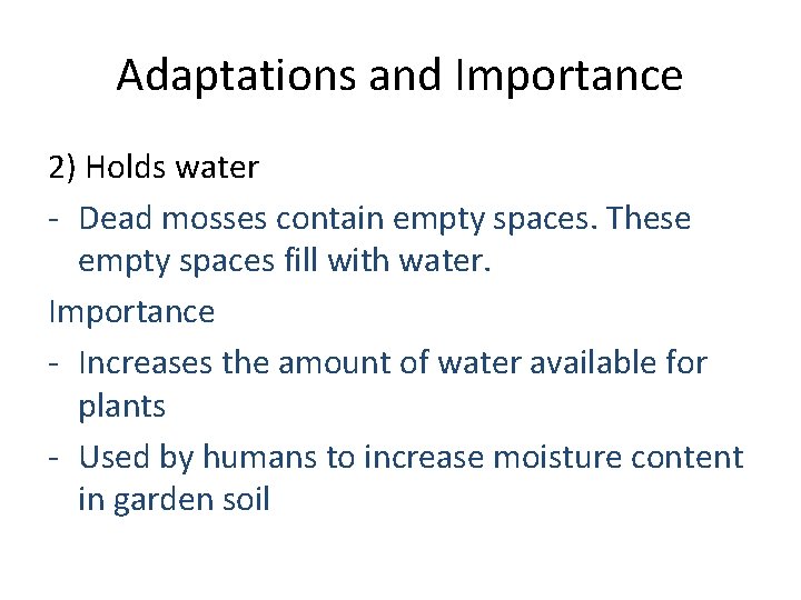 Adaptations and Importance 2) Holds water - Dead mosses contain empty spaces. These empty