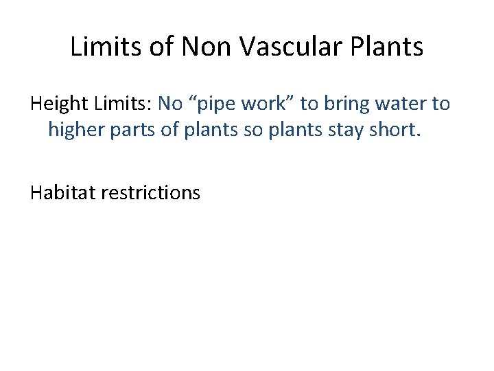 Limits of Non Vascular Plants Height Limits: No “pipe work” to bring water to