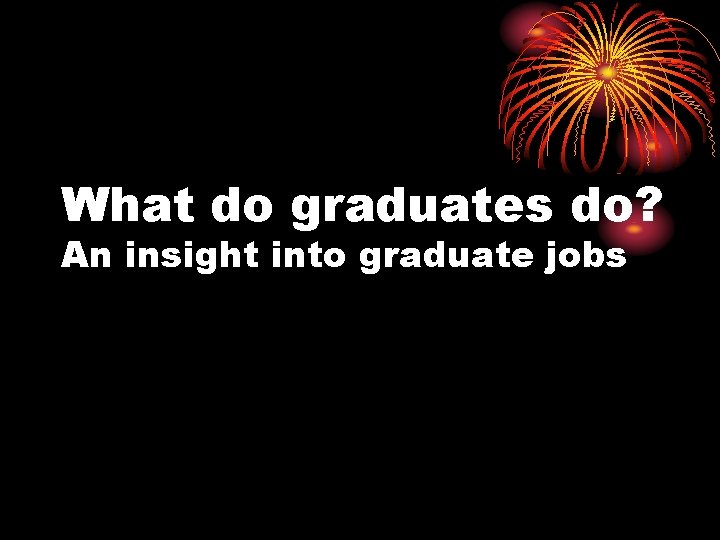 What do graduates do? An insight into graduate jobs 