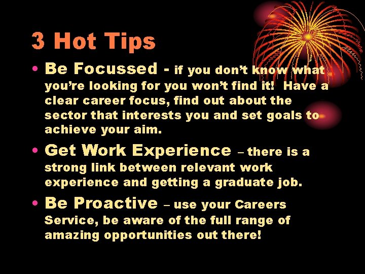 3 Hot Tips • Be Focussed - if you don’t know what you’re looking