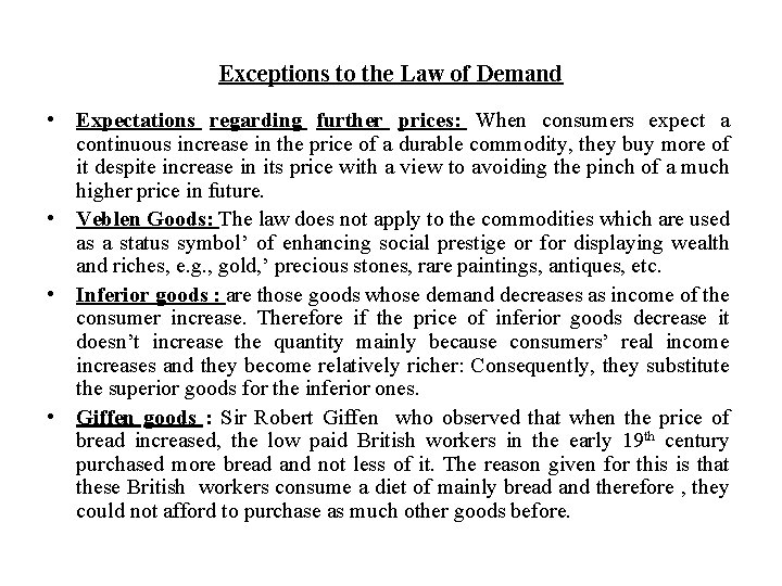 Exceptions to the Law of Demand • Expectations regarding further prices: When consumers expect