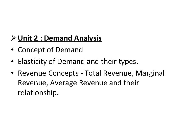 Ø Unit 2 : Demand Analysis • Concept of Demand • Elasticity of Demand