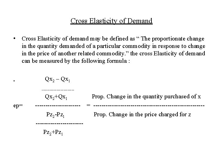 Cross Elasticity of Demand • Cross Elasticity of demand may be defined as “