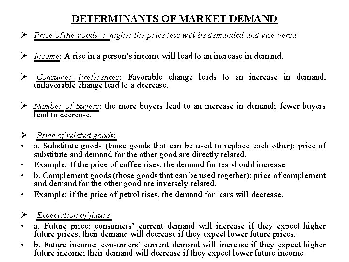 DETERMINANTS OF MARKET DEMAND Ø Price of the goods : higher the price less