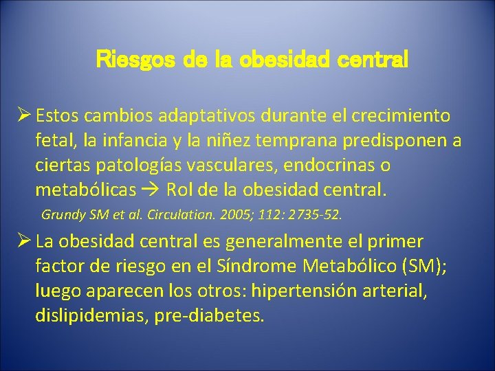 Riesgos de la obesidad central Ø Estos cambios adaptativos durante el crecimiento fetal, la