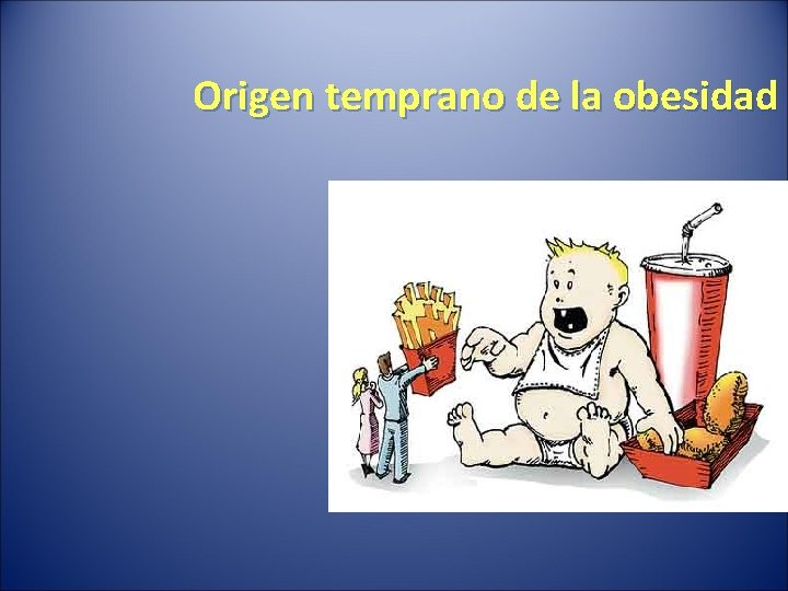 Origen temprano de la obesidad 