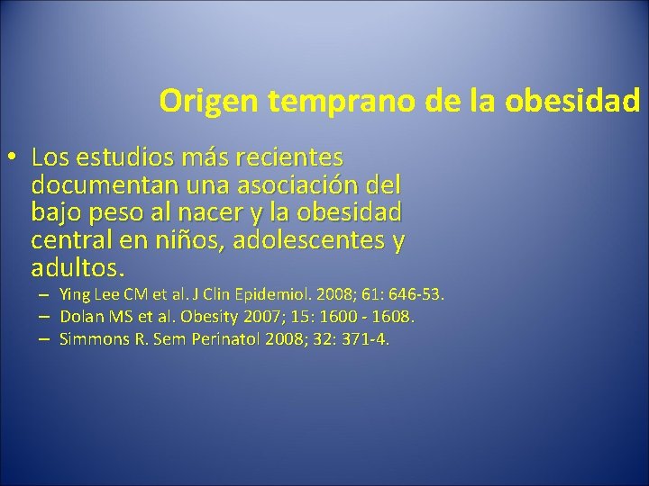 Origen temprano de la obesidad • Los estudios más recientes documentan una asociación del