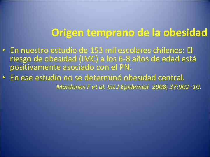 Origen temprano de la obesidad • En nuestro estudio de 153 mil escolares chilenos: