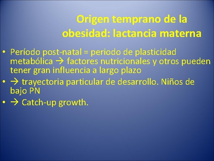 Origen temprano de la obesidad: lactancia materna • Período post-natal = periodo de plasticidad