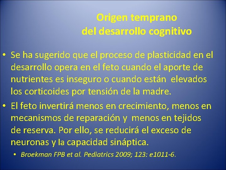 Origen temprano del desarrollo cognitivo • Se ha sugerido que el proceso de plasticidad