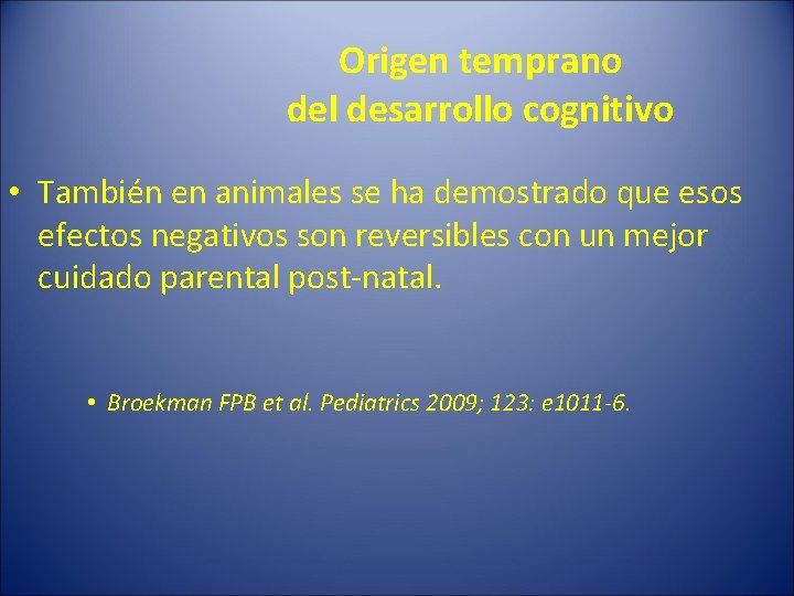 Origen temprano del desarrollo cognitivo • También en animales se ha demostrado que esos