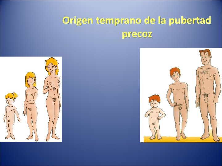 Origen temprano de la pubertad precoz 