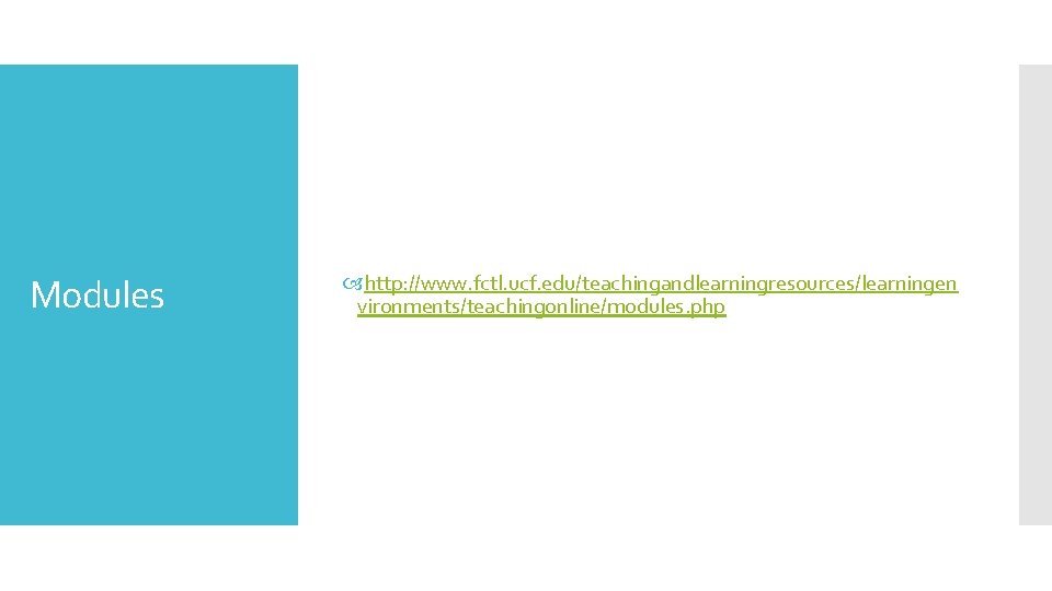 Modules http: //www. fctl. ucf. edu/teachingandlearningresources/learningen vironments/teachingonline/modules. php 