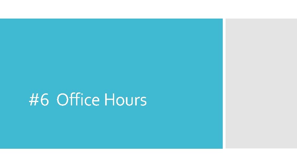 #6 Office Hours 