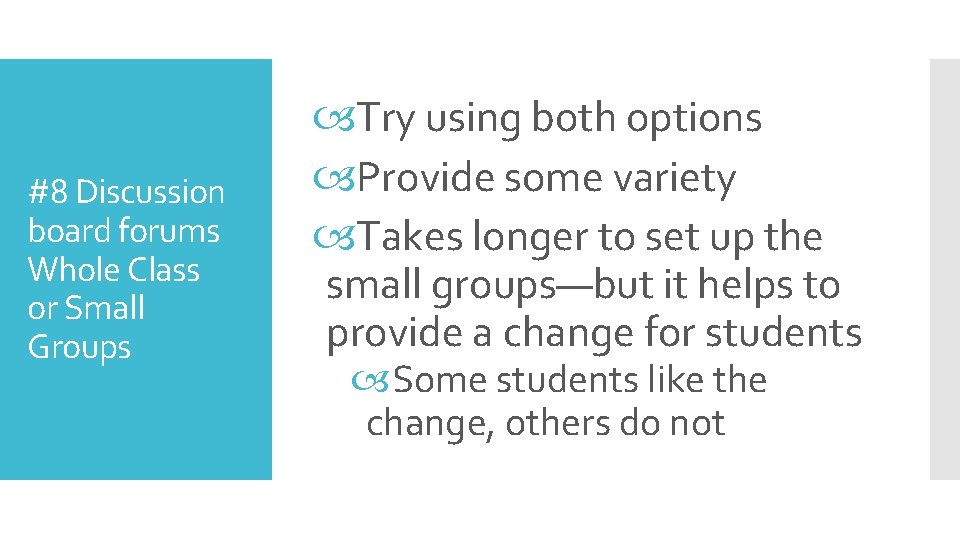 #8 Discussion board forums Whole Class or Small Groups Try using both options Provide