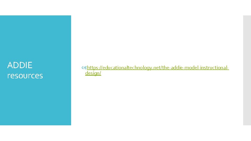 ADDIE resources https: //educationaltechnology. net/the-addie-model-instructionaldesign/ 