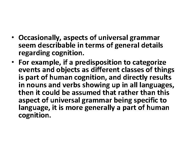  • Occasionally, aspects of universal grammar seem describable in terms of general details
