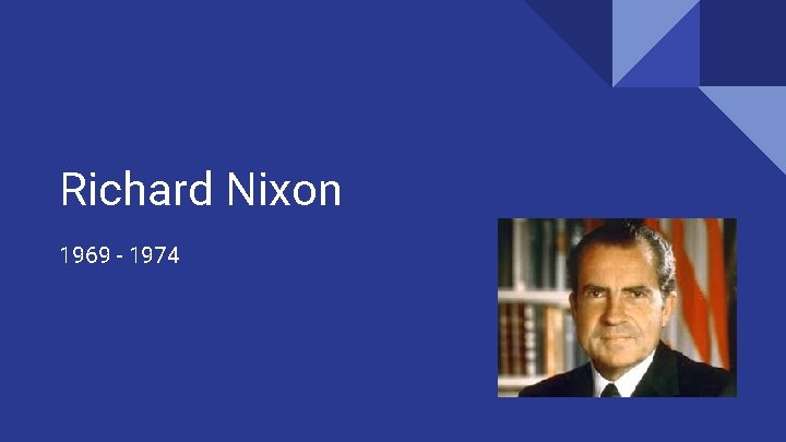 Richard Nixon 1969 - 1974 