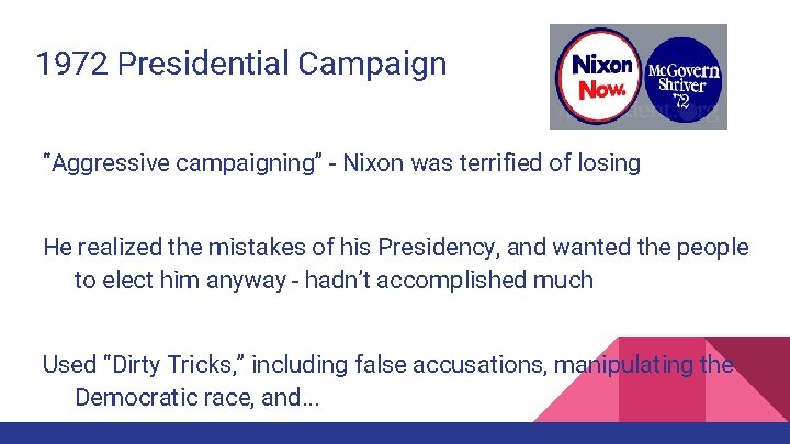 1972 Presidential Campaign “Aggressive campaigning” - Nixon was terrified of losing He realized the