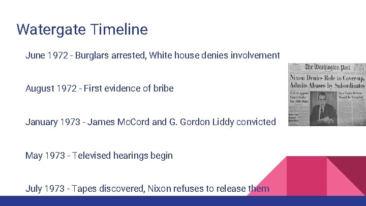 Watergate Timeline June 1972 - Burglars arrested, White house denies involvement August 1972 -