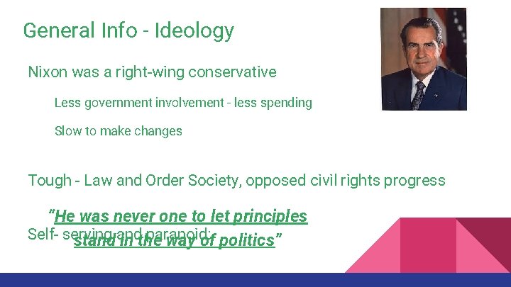 General Info - Ideology Nixon was a right-wing conservative Less government involvement - less