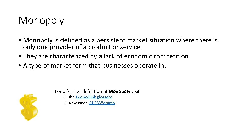 Monopoly • Monopoly is defined as a persistent market situation where there is only
