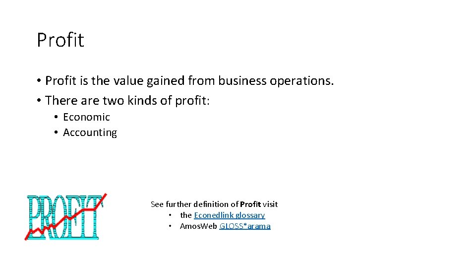 Profit • Profit is the value gained from business operations. • There are two