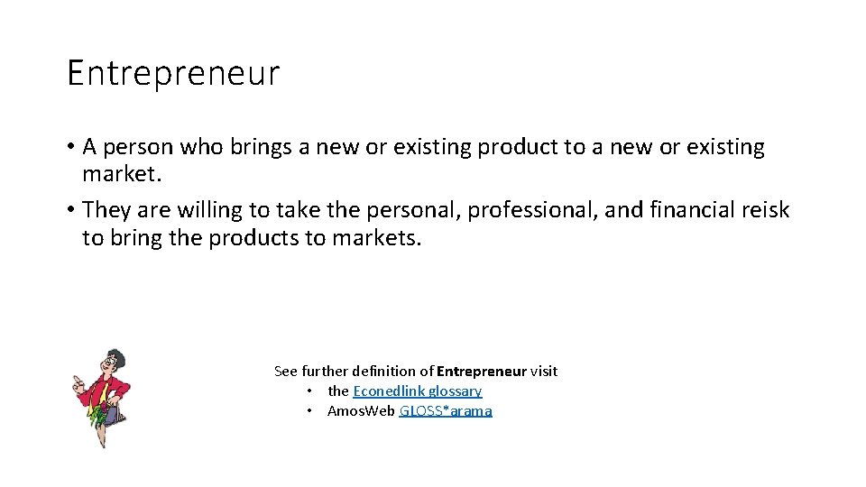 Entrepreneur • A person who brings a new or existing product to a new