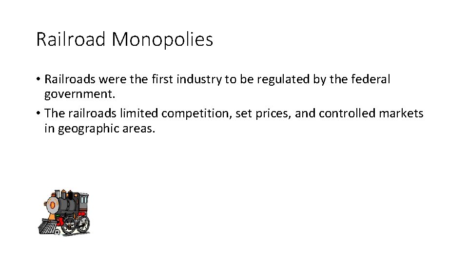 Railroad Monopolies • Railroads were the first industry to be regulated by the federal
