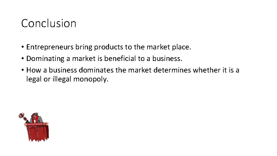 Conclusion • Entrepreneurs bring products to the market place. • Dominating a market is