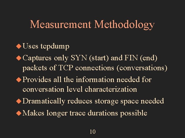 Measurement Methodology u Uses tcpdump u Captures only SYN (start) and FIN (end) packets