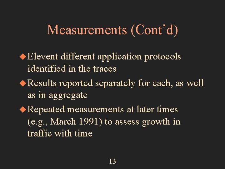 Measurements (Cont’d) u Elevent different application protocols identified in the traces u Results reported