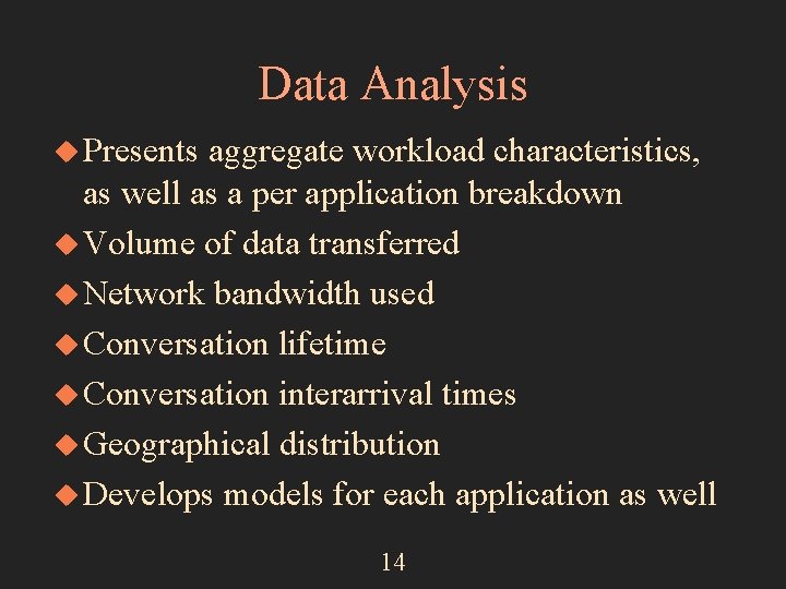 Data Analysis u Presents aggregate workload characteristics, as well as a per application breakdown