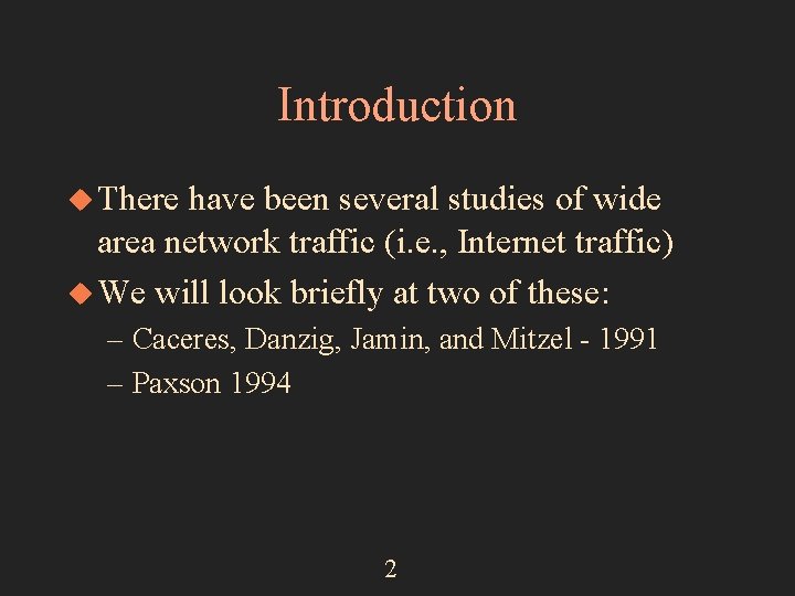 Introduction u There have been several studies of wide area network traffic (i. e.