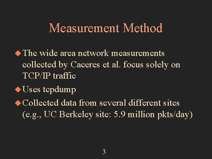 Measurement Method u The wide area network measurements collected by Caceres et al. focus