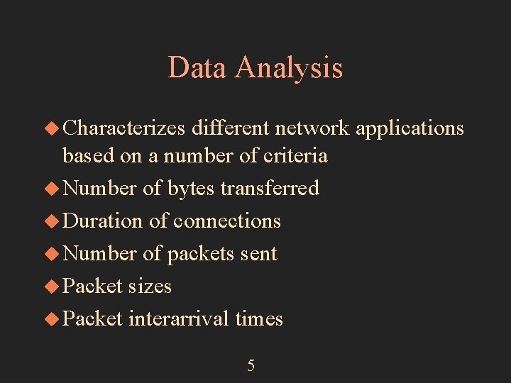 Data Analysis u Characterizes different network applications based on a number of criteria u