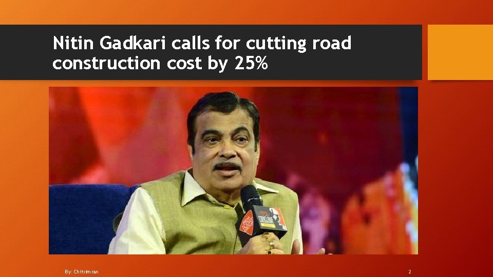 Nitin Gadkari calls for cutting road construction cost by 25% By: Chitsimran 2 