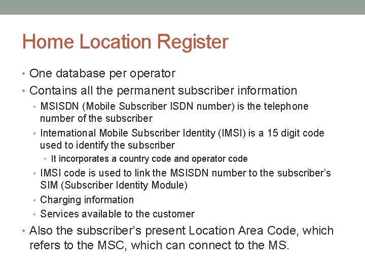 Home Location Register • One database per operator • Contains all the permanent subscriber