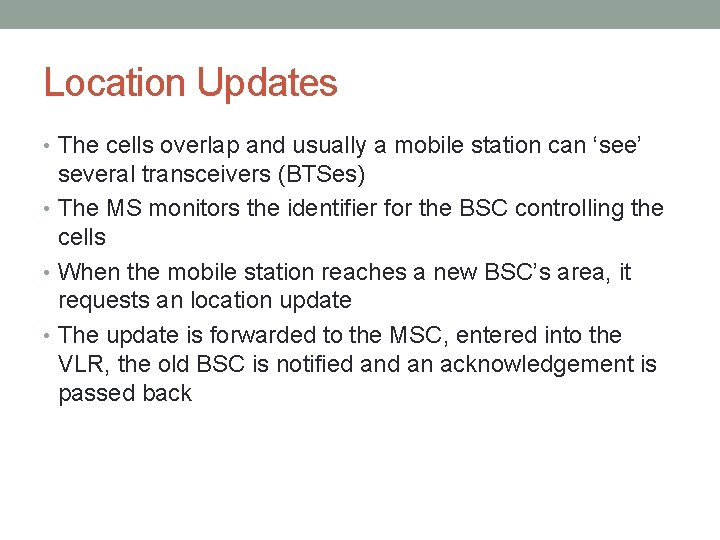 Location Updates • The cells overlap and usually a mobile station can ‘see’ several