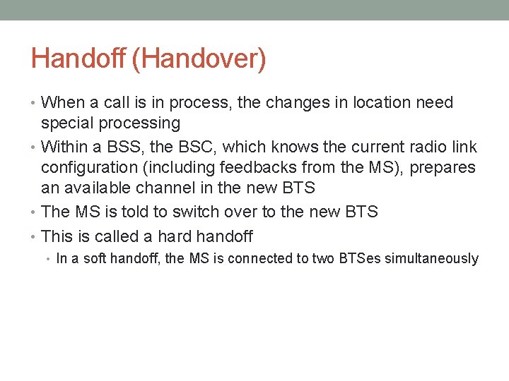 Handoff (Handover) • When a call is in process, the changes in location need