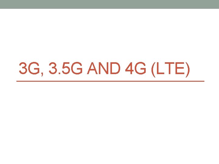 3 G, 3. 5 G AND 4 G (LTE) 